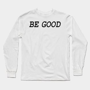 Be Good (blk) Long Sleeve T-Shirt